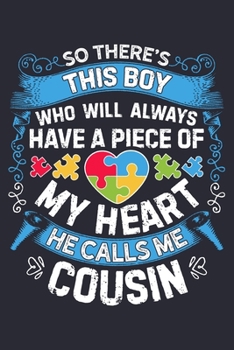 So Theres This Boy Who Will Always Have a Piece of My Heart He Calls Me Cousin: Autism Awareness Lined Notebook, Journal, Organizer, Diary, Composition Notebook, Gifts for Autism Supporters
