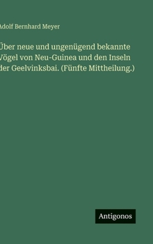 Über neue und ungenügend bekannte Vögel von Neu-Guinea und den Inseln der Geelvinksbai. (Fünfte Mittheilung.)