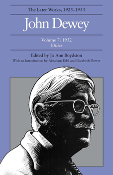 Hardcover The Later Works of John Dewey, Volume 7, 1925 - 1953: 1932, Ethics Volume 7 Book