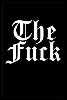 Paperback The Fuck: Notebook To Write In For Men & Women, 100 Blank Ruled Lined Pages Journal, 6x9 Unique Humor Diary, Composition Book Wi Book