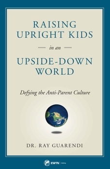 Paperback Raising Upright Kids: In an Upside-Down World Book