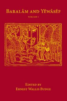 Baralam and Yewasef: The Ethiopic Version of a Christianized Recension of the Buddhist Legend of the Buddha and the Bodhisattva