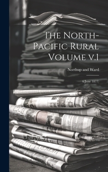 Hardcover The North-Pacific Rural Volume v.1: 6(June 1877) Book