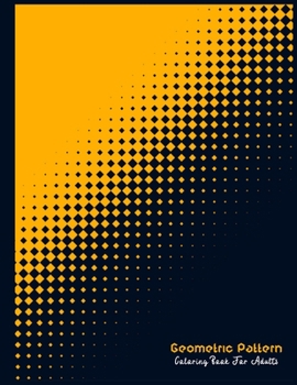 Paperback Geometric Pattern Coloring Book For Adults: Amazing Geometric Coloring Book for Adults and Teens - Explore The All-Original Geometric Pattern in Vario Book