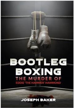 Bootleg Boxing : The Murder of Eddie 'the Hammer' Hammond