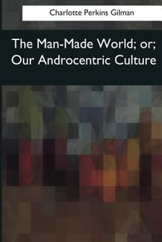 Paperback The Man-Made World: or, Our Androcentric Culture Book