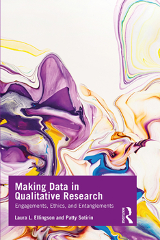 Paperback Making Data in Qualitative Research: Engagements, Ethics, and Entanglements Book