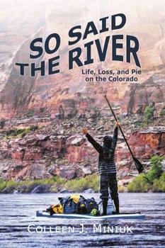 Hardcover So Said the River: Life, Loss, and Pie on the Colorado Book