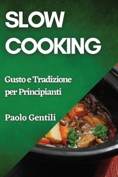 Paperback Slow Cooking: Gusto e Tradizione per Principianti [Italian] Book