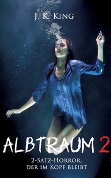 Albtraum 2: 2-Satz-Horror, der im Kopf bleibt (German Edition)