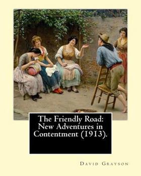 Paperback The Friendly Road: New Adventures in Contentment (1913). By: David Grayson (Ray Stannard Baker), illustrated By: Thomas Fogarty (1873 - 1 Book