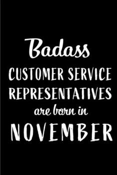 Badass Customer Service Representatives Are Born In November: Blank Lined Funny CSR Journal Notebook Diary - Perfect Gag Birthday, Appreciation, ... Alternative to B-day  present card )