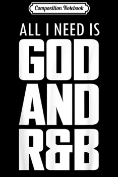 Paperback Composition Notebook: All I Need Is God And R&B Rhythm and Blues Music Fan Journal/Notebook Blank Lined Ruled 6x9 100 Pages Book