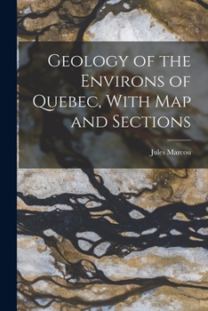 Paperback Geology of the Environs of Quebec, With map and Sections Book