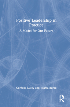 Hardcover Positive Leadership in Practice: A Model for Our Future Book