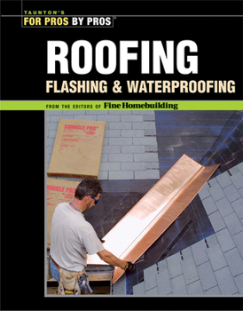Roofing, Flashing and Waterproofing (Best of Fine Homebuilding)