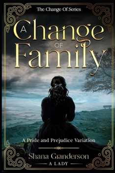 A Change Of Family: A Pride & Prejudice Variation (The Change Of Series)