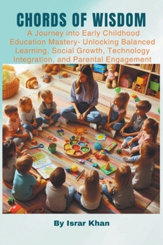 Paperback Chords of Wisdom: A Journey into Early Childhood Education Mastery- Unlocking Balanced Learning, Social Growth, Technology Integration, Book