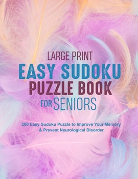 Large Print Easy Sudoku Puzzle Book for Seniors: 200 Easy Sudoku Puzzle to Improve Your Memory & Prevent Neurological Disorder Puzzles and Solutions – Perfect for Beginners