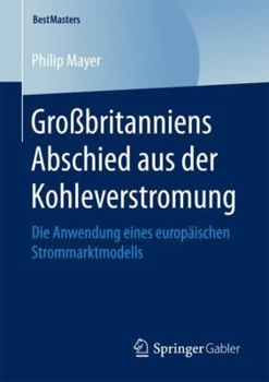 Paperback Großbritanniens Abschied Aus Der Kohleverstromung: Die Anwendung Eines Europäischen Strommarktmodells [German] Book