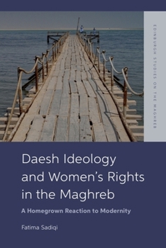 Hardcover Daesh Ideology and Women's Rights in the Maghreb: A Reaction to Homegrown Modernity Book