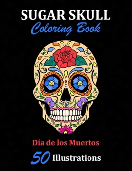 Paperback Sugar Skull Coloring Book: D?a de los Muertos: 50 Illustrations Day of the Dead Art & Craft Activity for Women, Adult, Teen - Marker Safe - Fun G Book