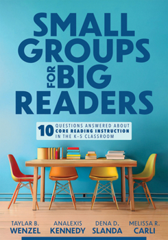 Paperback Small Groups for Big Readers: Ten Questions Answered about Core Reading Instruction in the K-5 Classroom (Implement Small-Group Reading Instruction. Book