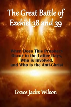 Paperback The Great Battle of Ezekiel 38 and 39: When Does This Prophecy Occur in the Latter Days, Who is Involved, and Who is the Anti-Christ Book