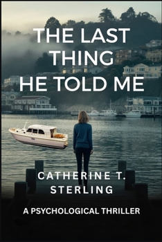 THE LAST THING HE TOLD ME: A Psychological Thriller