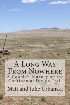 Paperback A Long Way From Nowhere: A Couple's Journey on the Continental Divide Trail Book