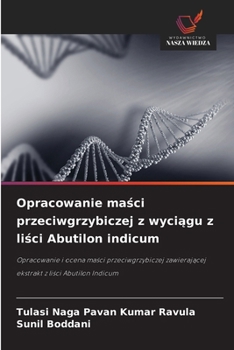 Opracowanie masci przeciwgrzybiczej z wyciagu z lisci Abutilon indicum (Polish Edition)