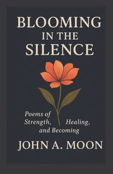 Paperback Blooming in the Silence: Poems of Strength, Healing, and Becoming Book