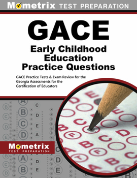 Paperback GACE Early Childhood Education Practice Questions: GACE Practice Tests & Exam Review for the Georgia Assessments for the Certification of Educators Book