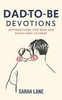 Paperback Dad-to-Be Devotions: Affirmations for New and Expectant Fathers Book