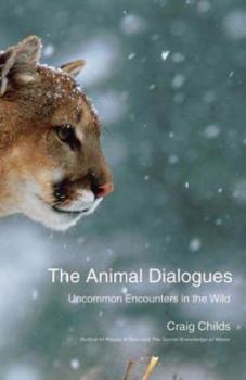 Hardcover The Animal Dialogues: Uncommon Encounters in the Wild Book