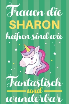 Notizbuch: Frauen Die Sharon Heißen Sind Wie Einhörner (120 linierte Seiten, Softcover) Tagebebuch, Reisetagebuch, Skizzenbuch Für Mama, Tochter, Beste Freundin, Oma, Tante (German Edition)
