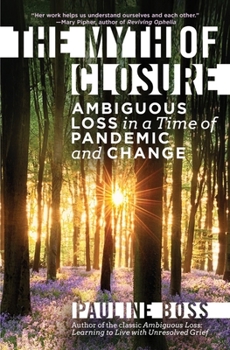 Hardcover The Myth of Closure: Ambiguous Loss in a Time of Pandemic and Change Book
