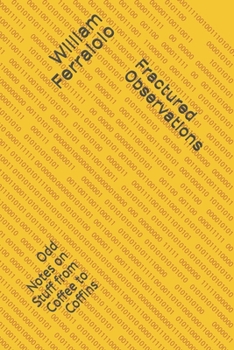 Paperback Fractured Observations: Odd Notes on Stuff from Coffee to Coffins Book