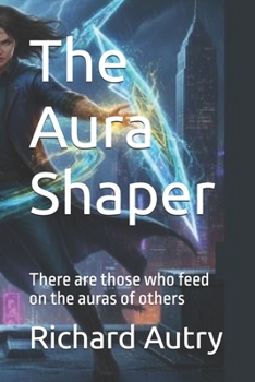 The Aura Shaper: There are those who feed on the auras of others