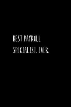 Best Payroll Specialist. Ever.: Going away Gift for Coworker / Colleague leaving Gifts | Blank Lined Composition Notebook, Journal & Planner