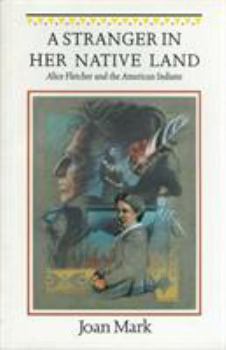 Paperback A Stranger in Her Native Land: Alice Fletcher and the American Indians Book