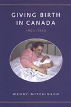Hardcover Giving Birth in Canada, 1900-1950 Book