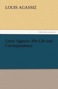 Paperback Louis Agassiz: His Life and Correspondence Book