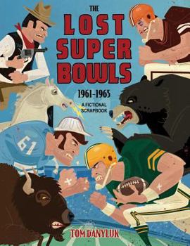 Paperback The Lost Super Bowls: 1961 to 1965 - A Fictional Scrapbook Book