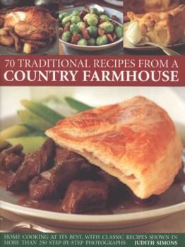 Paperback 70 Traditional Recipes from a Country Farmhouse: Home Cooking at Its Best, with Classic Recipes Shown in More Than 250 Step-By-Step Photographs Book