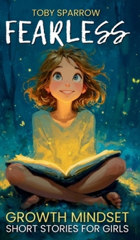 Fearless Growth Mindset Short Stories For Girls: Inspiring tales to build confidence, self-esteem, kindness, and resilience-perfect for ages 7-11, bedtime bonding, and SEL classroom read-alouds