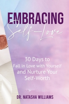 Paperback Embracing Self-Love: 30 Days to Fall in Love with Yourself and Nurture Your Self-Worth Book