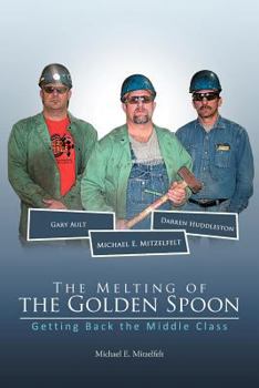 Paperback The Melting of the Golden Spoon: Getting Back the Middle Class Book
