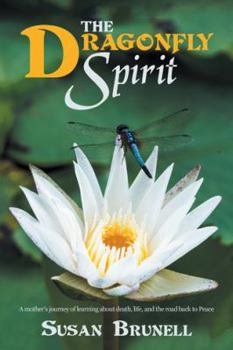 Paperback The Dragonfly Spirit: A Mother'S Journey of Learning About Death, Life, and the Road Back to Peace Book