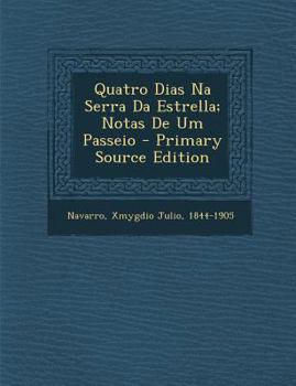 Paperback Quatro Dias Na Serra Da Estrella; Notas de Um Passeio - Primary Source Edition [Portuguese] Book